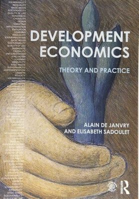 Discovering 'Development Economics: Theory and Practice'' - A Tapestry Woven With Threads of Global Growth and Social Transformation